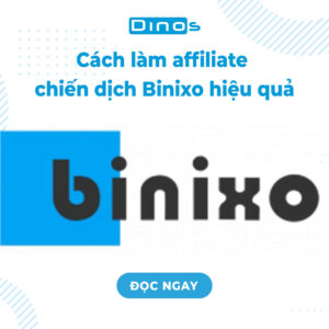 Cách làm affiliate chiến dịch Binixo hiệu quả